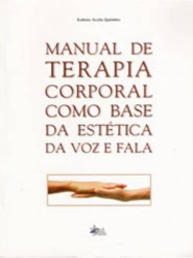 Manual de Terapia Corporal como Base da Esttica da Voz e da Fala